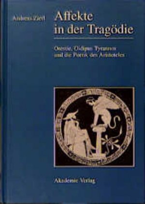 gebrauchtes Buch – Andreas Zierl – Affekte in der Tragödie: Orestie, Oidipus Tyrannos und die Poetik des Aristoteles.