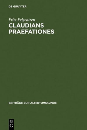 gebrauchtes Buch – Fritz Felgentreu – Claudians praefationes: Bedingungen, Beschreibungen und Wirkungen einer poetischen Kleinform (=Beiträge zur Altertumskunde, Band 130).