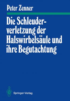 Die Schleuderverletzung der Halswirbelsäule und ihre Begutachtung.