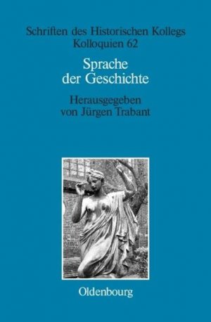 Sprache der Geschichte (Schriften des Historischen Kollegs, 62).