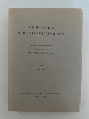 Die Matrikel der Universität Basel, I. Band: 1460-1529.