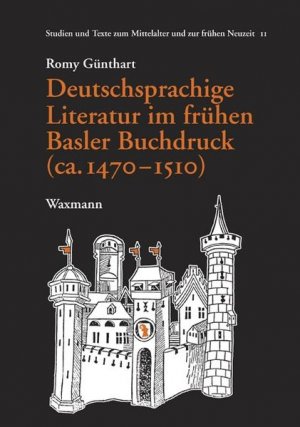 Deutschsprachige Literatur im frühen Basler Buchdruck (ca. 1470-1510) (Studien und Texte zum Mittelalter und zur frühen Neuzeit).