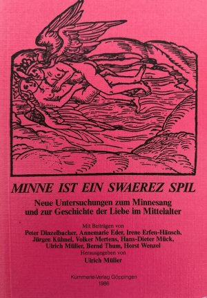 Minne ist ein swaerez Spil. Neue Untersuchungen zum Minnesang und zur Geschichte der Liebe im Mittelalter.