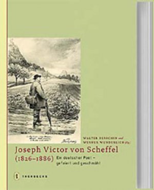 Joseph Victor von Scheffel (1826-1886): Ein deutscher Poet - gefeiert und geschmäht.