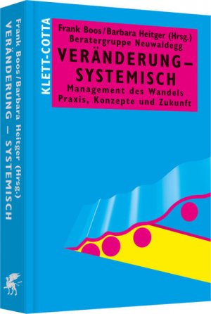 Veränderung - systemisch: Management des Wandels. Praxis, Konzepte und Zukunft (Systemisches Management).