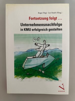 Fortsetzung folgt...Unternehmensnachfolge in KMU erfolgreich gestalten.