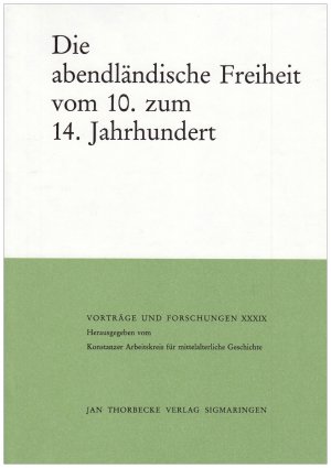 Die abendländische Freiheit vom 10. zum 14. Jahrhundert: Der Wirkungszusammenhang von Idee und Wirklichkeit im europäischen Vergleich.