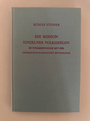 Die Mission einzelner Volksseelen im Zusammenhange mit der germanisch-nordischen Mythologie. Ein Zyklus mit elf Vorträgen...