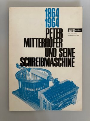 1864-1964: Peter Mitterhofer und seine Schreibmaschine.