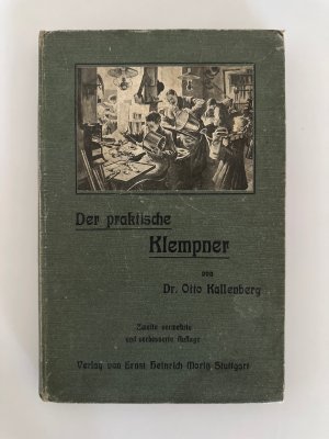 Der praktische Klempner. Leitfaden und Hilfsbuch für den Blecharbeiter.