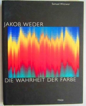 Jakob Weder. Die Wahrheit der Farbe.