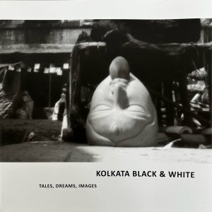 Kolkata black & white: tales, dreams, images.