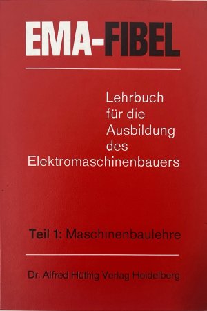 EMA-Fibel: Lehrbuch für die Ausbildung des Elektromaschinenbauers. Teil 1: Maschinenbaulehre.