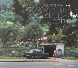 Matthew Monteith: Czech Eden. Introduction by Ivan Klima.