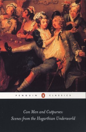 Con Men and Cutpurses: Scenes from the Hogarthian Underworld (Penguin Classics).