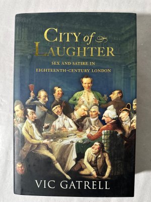 gebrauchtes Buch – Vic Gatrell – City of Laughter: Sex and Satire in Eighteenth Century London.