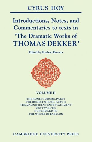 Introductions, Notes and Commentaries to Texts in 'The Dramatic Works of Thomas Dekker (Introduction to the Commentaries of Dekker, 2).