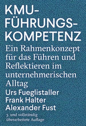 KMU-Führungskompetenz: Ein Rahmenkonzept für das Führen und Reflektieren im unternehmerischen Alltag.