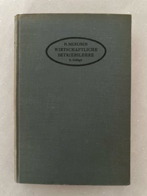 Wirtschaftliche Betriebslehre. 6. Auflage der Allgemeinen kaufmännischen Betriebslehre.