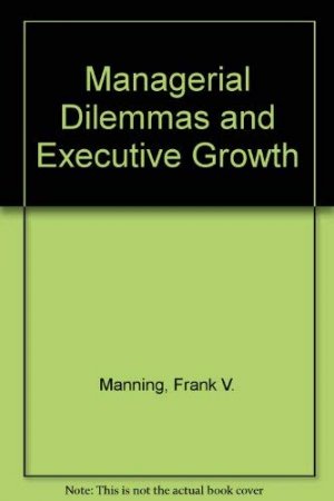 Managerial Dilemmas and Executive Growth.