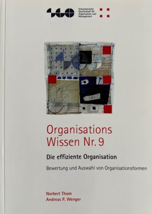 Die effiziente Organisation. Bewertung und Auswahl der Organisationsformen (=Organisationswissen, 9).