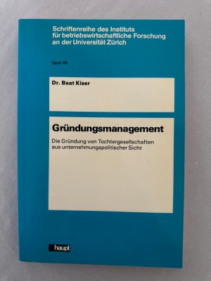 Gründungsmanagement: Gründung von Tochtergesellschaften aus unternehmungspolitischer Sicht.