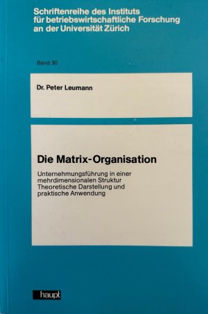 Die Matrix-Organisation: Unternehmensführung in einer mehrdimensionalen Struktur. Theoretische Darstellung und praktische Anwendung.