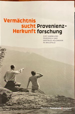 Vermächtnis sucht Herkunft - Provenienzforschung zur Sammlung Friedrich und Gertrud Hülsmann in Bielefeld