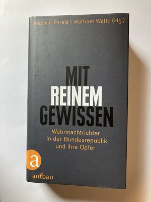 gebrauchtes Buch – Wette, Wolfram; Perels – Mit reinem Gewissen - Wehrmachtrichter in der Bundesrepublik und ihre Opfer