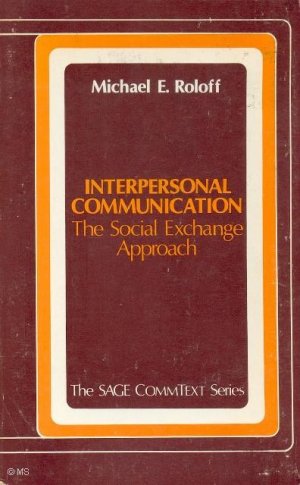 Interpersonal Communication. The Social Exchange Approach. - [ = The Sage CommText Series]