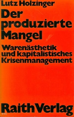 Der produzierte Mangel: Warenästhetik und kapitalistisches Krisenmanagement.