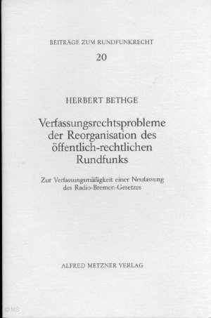 Verfassungsprobleme der Reorganisation des öffentlich-rechtlichen Rundfunks: Zur Verfassungsmäßigkeit einer Neufassung des Radio-Bremen-Gesetzes.