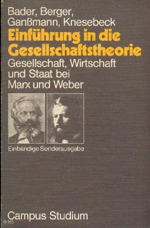 Einführung in die Gesellschaftstheorie: Gesellschaft, Wirtschaft und Staat bei Marx und Weber. - [ = Campus Studium 525/526]