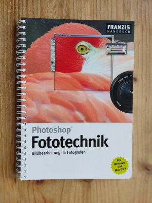 Photoshop Fototechnik : Bildbearbeitung für den Fotografen - Für Windows und Mac OS X