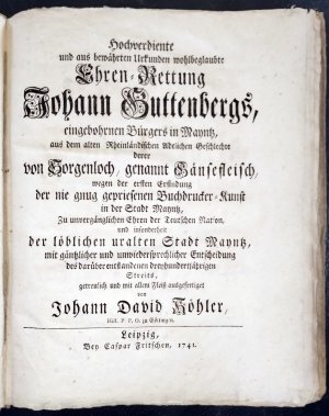 Hochverdiente und aus bewährten Urkunden wohlbeglaubte Ehren-Rettung Johann Guttenbergs, eingebohrnen Bürgers in Mayntz, aus dem alten Rheinländischen […]