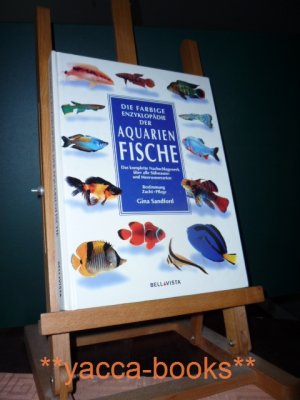 gebrauchtes Buch – Gina Sandford – Die farbige Enzyklopädie der Aquarien-Fische. Das komplette Nachschlagewerk über alle Süßwasser- und Meerwasserarten. Bestimmung. Zucht. Pflege. Übersetzung aus dem Englischen: Lektoratsbüro Rüger, Freiburg.