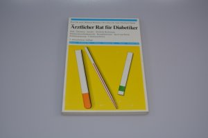 Ärztlicher Rat für Diabetiker. Diät, Tabletten, Insulin, Ärztliche Betreuung, Harnzuckerselbstkontrolle, Komplikationen, Sport und Beruf, Familienplanung, Urlaubsprobleme. Thieme. Ärztlicher Rat.