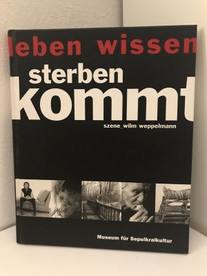 gebrauchtes Buch – Wilm Weppelmann – Sterben kommt. Szene_Wilm Weppelmann. Ausstellungskatalog. Eine Ausstellung des Museums für Sepulkralkultur Kassel.