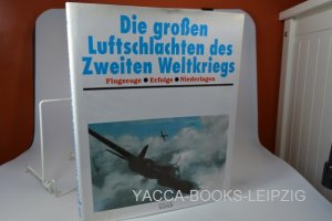 gebrauchtes Buch – Die großen Luftschlachten des Zweiten Weltkriegs. Flugzeuge. Erfolge. Niederlagen.