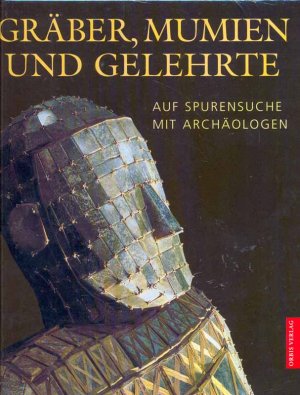 gebrauchtes Buch – Bahn, Paul G – Gräber, Mumien und Gelehrte. Auf Spurensuche mit Archäologen.