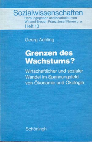 gebrauchtes Buch – Georg Aehling – Grenzen des Wachstums? Wirtschaftlicher und sozialer Wandel im Spannungsfeld von Ökonomie und Ökologie. Aus: Sozialwissenschaften, herausgegeben von Wienand Breuer, Franz-Josef Floren u.a., Heft 13.