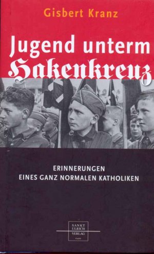 gebrauchtes Buch – Gisbert Kranz – Jugend unterm Hakenkreuz - Erinnerungen eines ganz normalen Katholiken