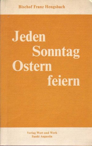 Jeden Sonntag Ostern feiern.