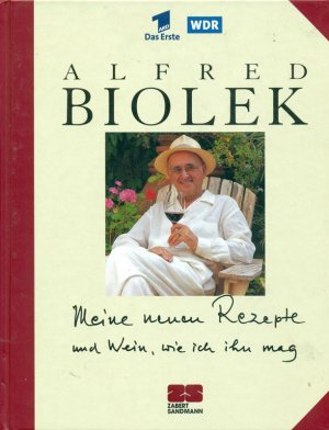 gebrauchtes Buch – Alfred Biolek – Meine neuen Rezepte und Wein, wie ich ihn mag.