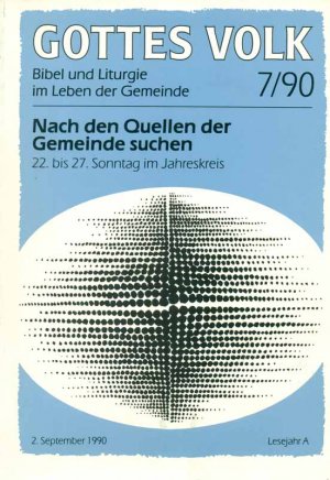 Gottes Volk - 7/ 90. Nach den Quellen suchen. 22. - 27. Sonntag im Jarehskreis. Lesejahr A. Aus: Gottes Volk - Bibel und Liturgie im Leben der Gemeinde.