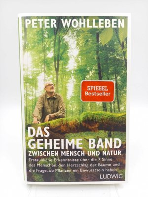 gebrauchtes Buch – Wohlleben, Peter - – Das geheime Band zwischen Mensch und Natur. Erstaunliche Erkenntnisse über die 7 Sinne des Menschen, den Herzschlag der Bäume und die Frage, ob Pflanzen ein Bewusstsein haben