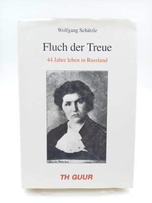 Fluch der Treue. 44 Jahre leben in Russland