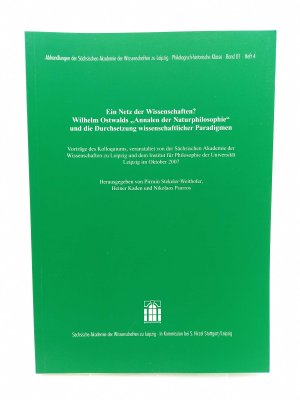 Ein Netz der Wissenschaften? : Wilhelm Ostwalds »Annalen der Naturphilosophie« und die Durchsetzung wissenschaftlicher Paradigmen. (Vorträge des Kolloquiums, veranstaltet von der Sächsischen Akademie der Wissenschaften zu Leipzig und dem Institut für Philosophie der Universität Leipzig im Oktober 2007)