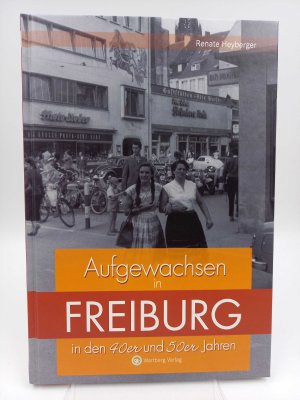 gebrauchtes Buch – Heyberger, Renate - – Aufgewachsen in Freiburg in den 40er und 50er Jahren.