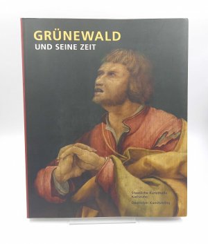 gebrauchtes Buch – Grünewald, Matthias /// Mack-Andrick, Jessica / Lüdke, Dietmar - – Grünewald und seine Zeit. Große Landesausstellung Baden-Württemberg; Staatliche Kunsthalle Karlsruhe, 8. Dezember 2007 - 2. März 2008